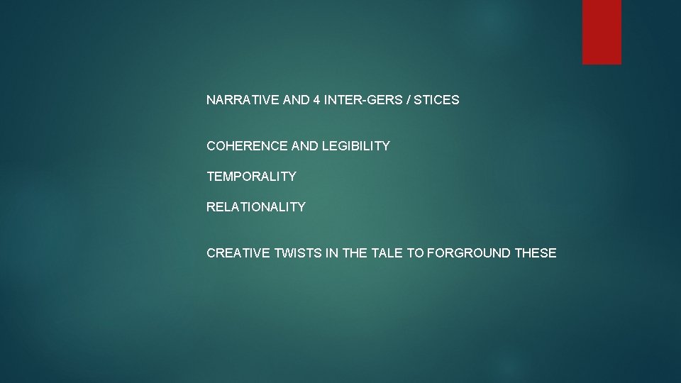 NARRATIVE AND 4 INTER-GERS / STICES COHERENCE AND LEGIBILITY TEMPORALITY RELATIONALITY CREATIVE TWISTS IN