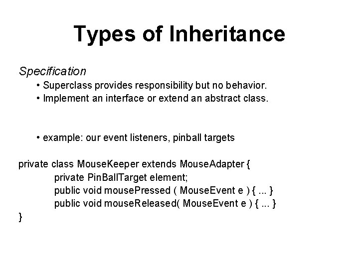 Types of Inheritance Specification • Superclass provides responsibility but no behavior. • Implement an