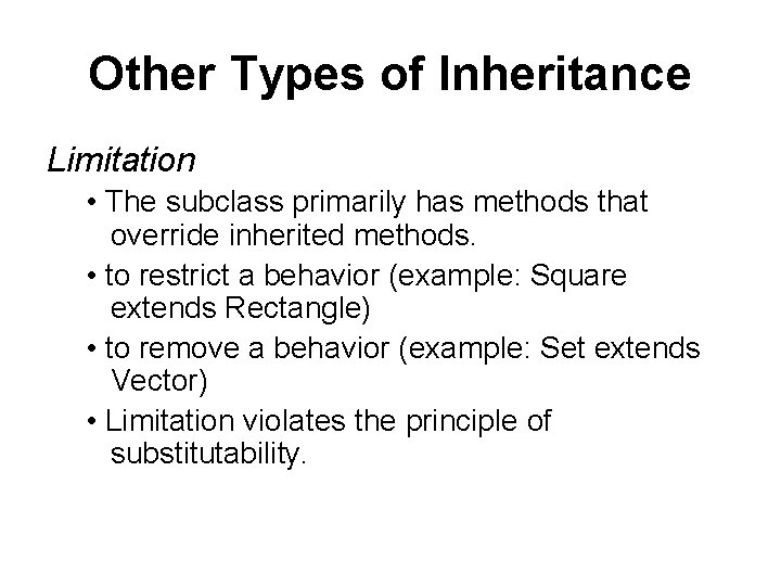 Other Types of Inheritance Limitation • The subclass primarily has methods that override inherited