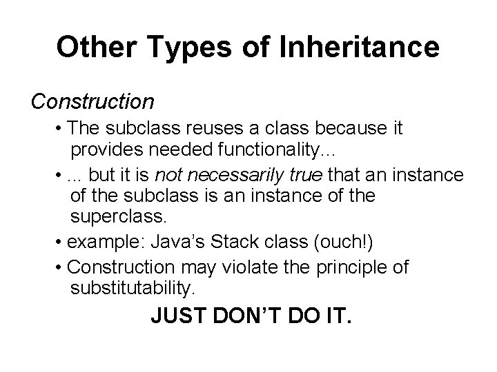Other Types of Inheritance Construction • The subclass reuses a class because it provides Other Types of Inheritance Construction • The subclass reuses a class because it provides