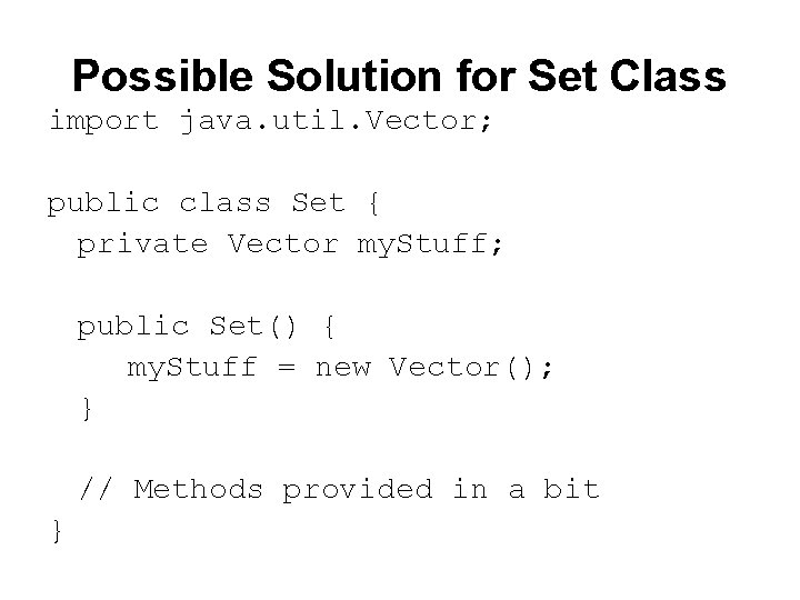 Possible Solution for Set Class import java. util. Vector; public class Set { private