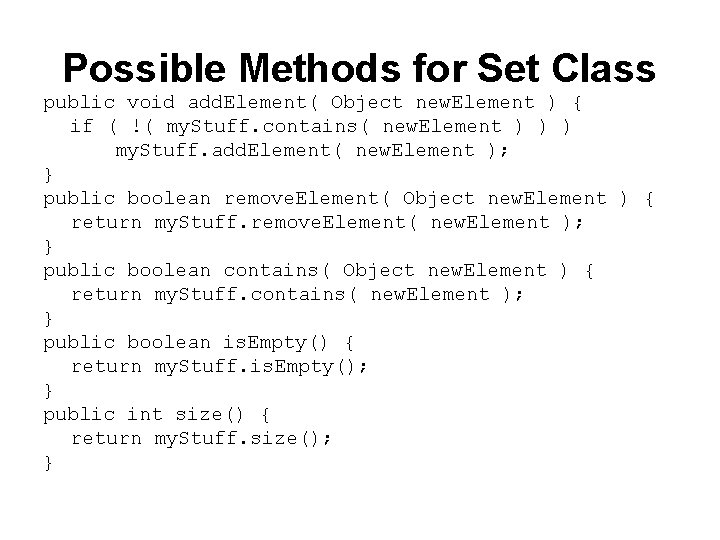 Possible Methods for Set Class public void add. Element( Object new. Element ) { Possible Methods for Set Class public void add. Element( Object new. Element ) {