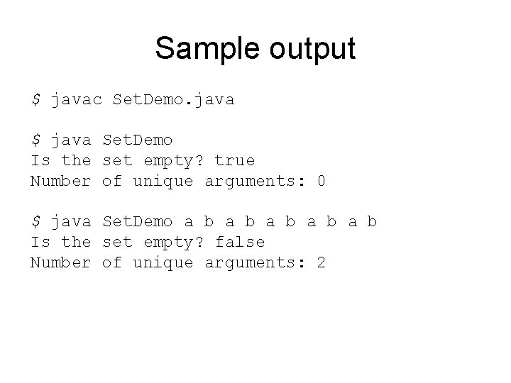 Sample output $ javac Set. Demo. java $ java Set. Demo Is the set