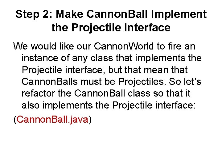 Step 2: Make Cannon. Ball Implement the Projectile Interface We would like our Cannon.