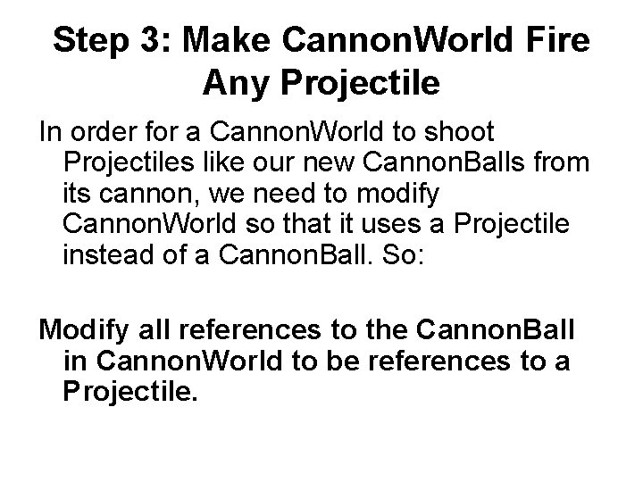 Step 3: Make Cannon. World Fire Any Projectile In order for a Cannon. World