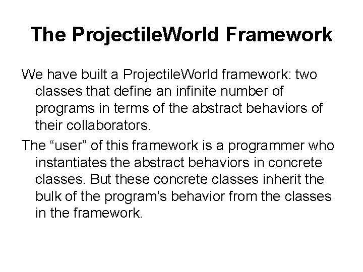 The Projectile. World Framework We have built a Projectile. World framework: two classes that