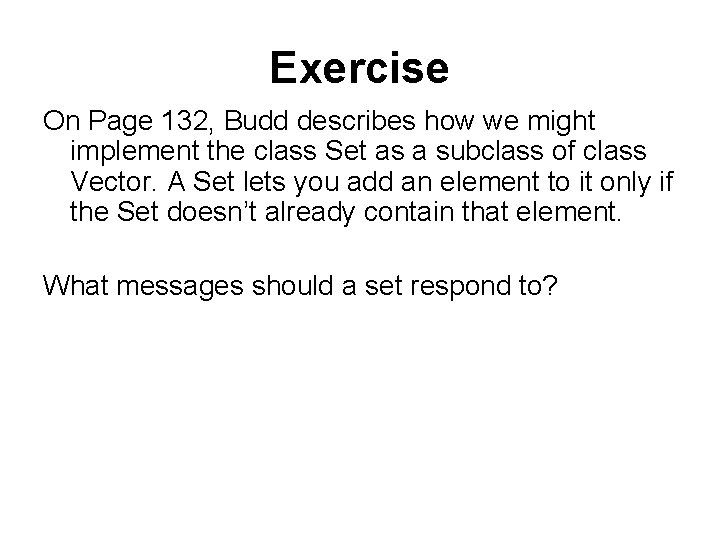 Exercise On Page 132, Budd describes how we might implement the class Set as Exercise On Page 132, Budd describes how we might implement the class Set as