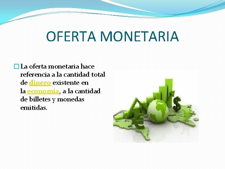 OFERTA MONETARIA �La oferta monetaria hace referencia a la cantidad total de dinero existente