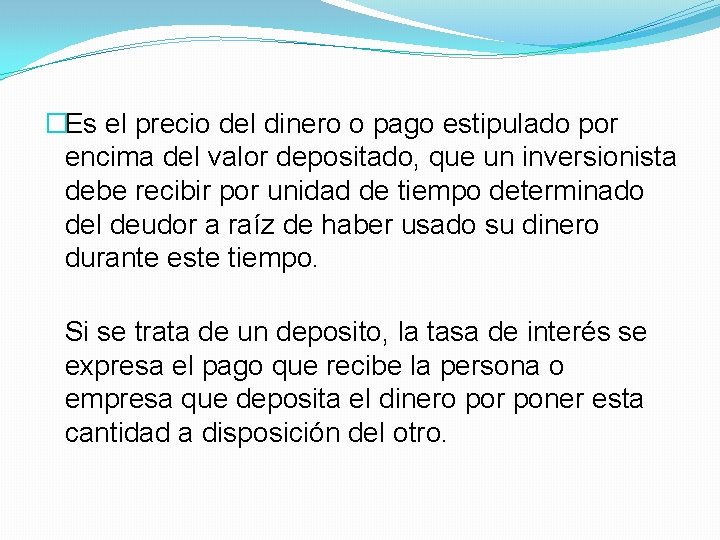 �Es el precio del dinero o pago estipulado por encima del valor depositado, que