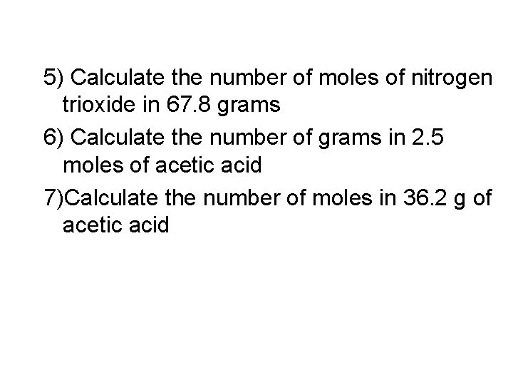 5) Calculate the number of moles of nitrogen trioxide in 67. 8 grams 6)