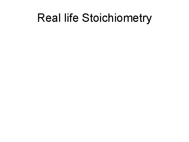 Real life Stoichiometry 