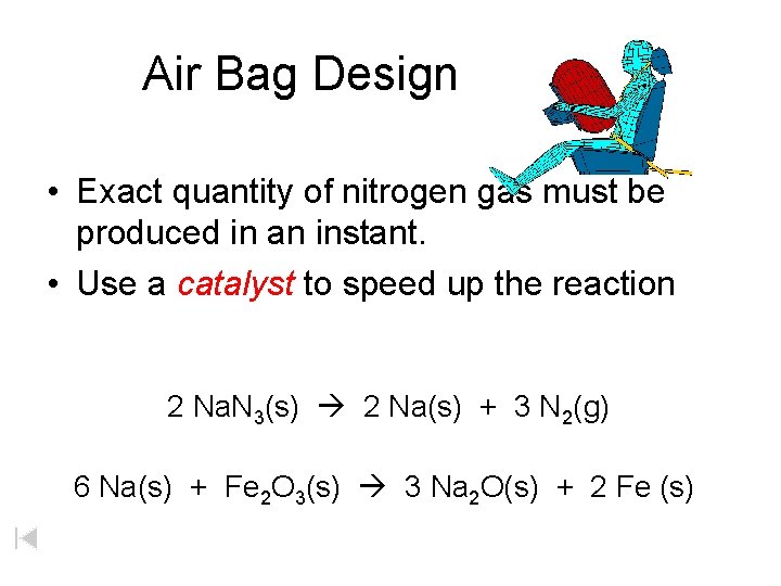 Air Bag Design • Exact quantity of nitrogen gas must be produced in an