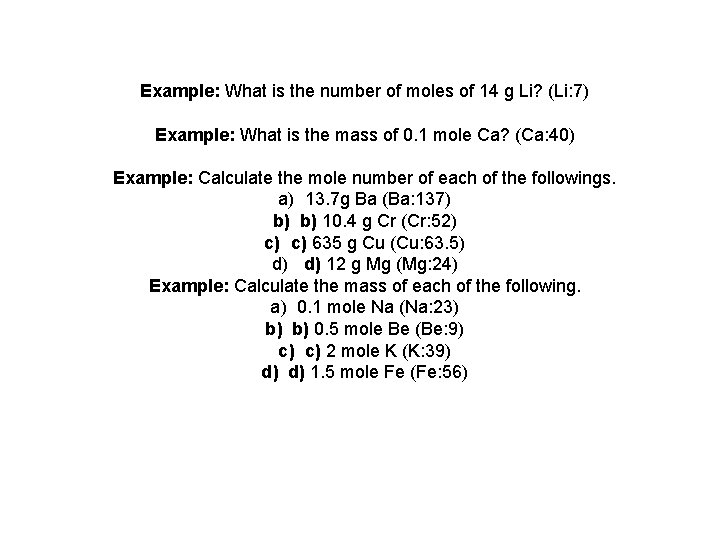 Example: What is the number of moles of 14 g Li? (Li: 7) Example: