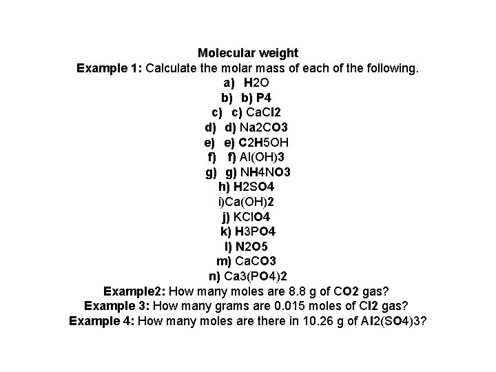 Molecular weight Example 1: Calculate the molar mass of each of the following. a)