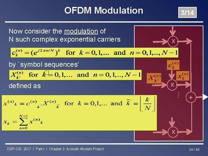 OFDM Modulation Now consider the modulation of N such complex exponential carriers 3/14 x