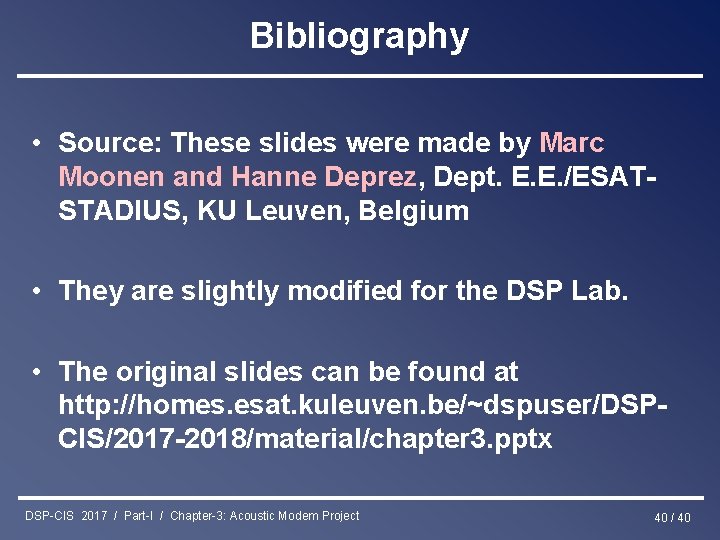 Bibliography • Source: These slides were made by Marc Moonen and Hanne Deprez, Dept.