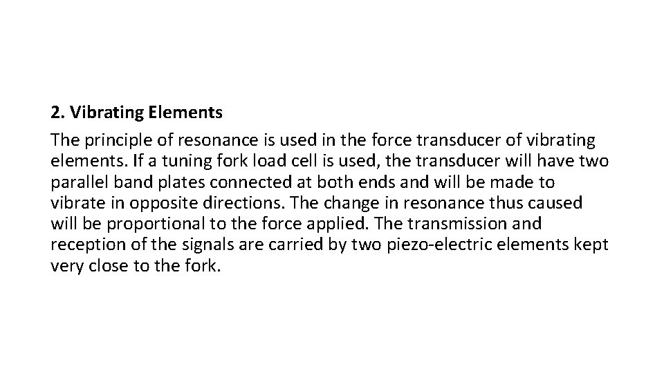 2. Vibrating Elements The principle of resonance is used in the force transducer of