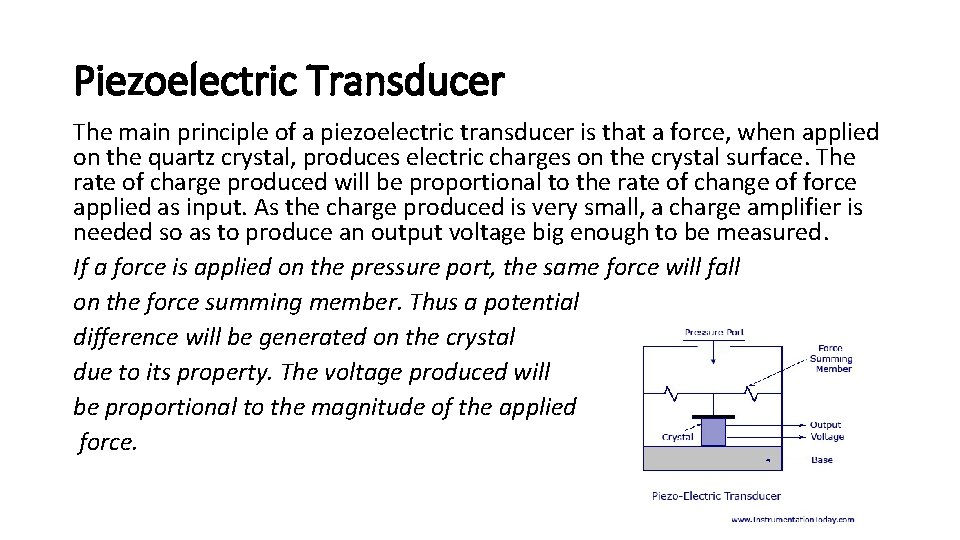 Piezoelectric Transducer The main principle of a piezoelectric transducer is that a force, when