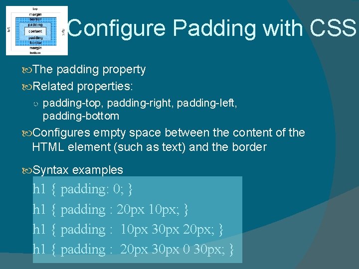 Configure Padding with CSS The padding property Related properties: ○ padding-top, padding-right, padding-left, padding-bottom