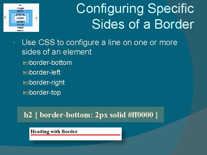 Configuring Specific Sides of a Border Use CSS to configure a line on one