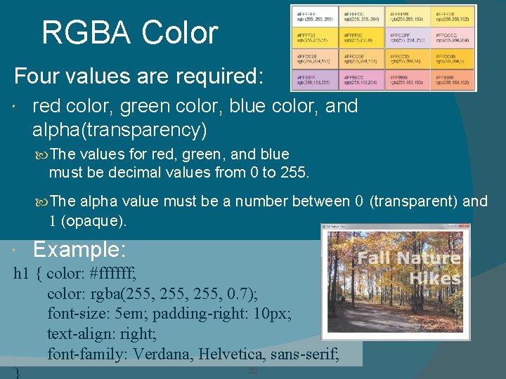 RGBA Color Four values are required: red color, green color, blue color, and alpha(transparency)