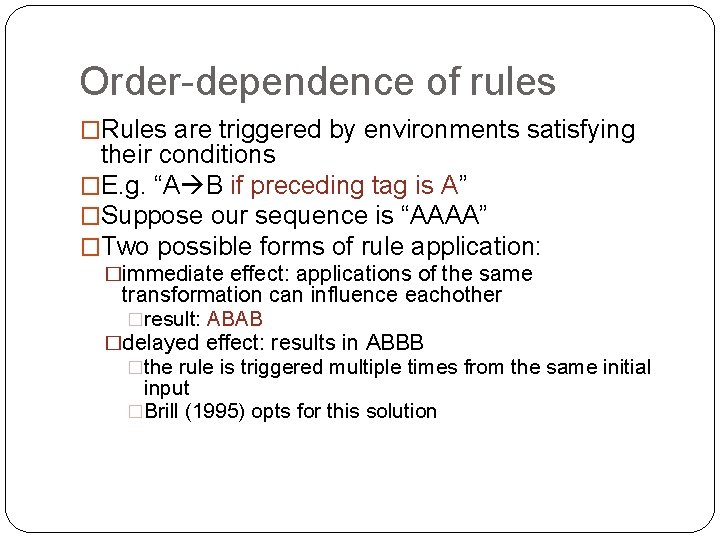 Order-dependence of rules �Rules are triggered by environments satisfying their conditions �E. g. “A