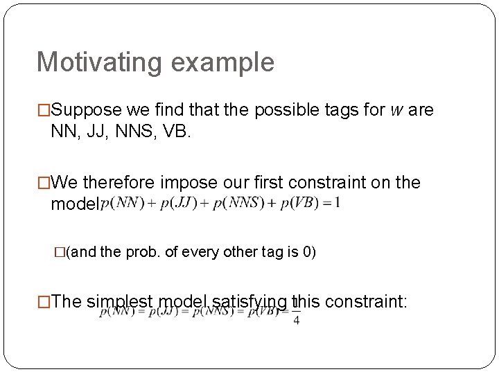 Motivating example �Suppose we find that the possible tags for w are NN, JJ,