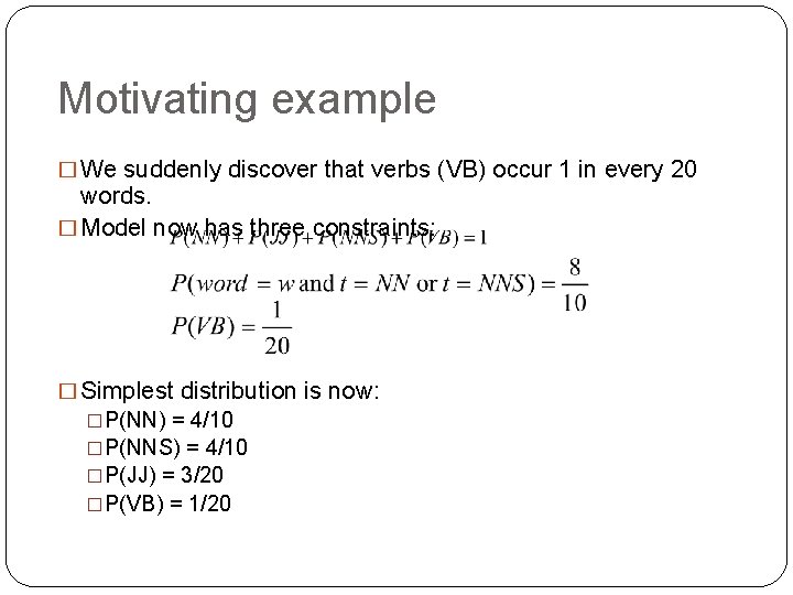 Motivating example � We suddenly discover that verbs (VB) occur 1 in every 20