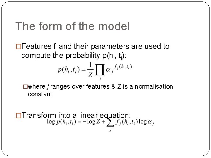 The form of the model �Features fj and their parameters are used to compute