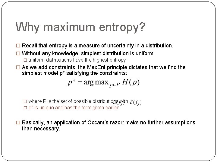 Why maximum entropy? � Recall that entropy is a measure of uncertainty in a