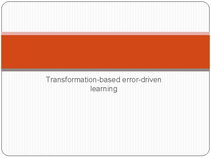 Transformation-based error-driven learning 