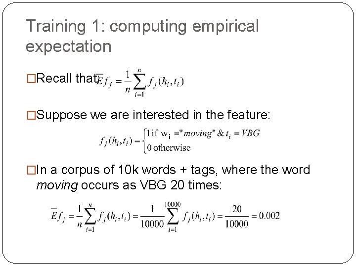 Training 1: computing empirical expectation �Recall that: �Suppose we are interested in the feature: