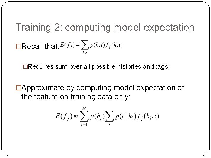 Training 2: computing model expectation �Recall that: �Requires sum over all possible histories and