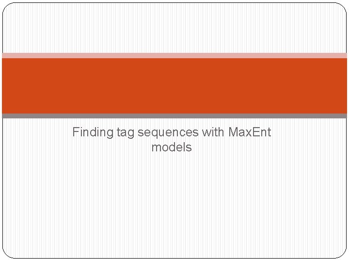 Finding tag sequences with Max. Ent models 