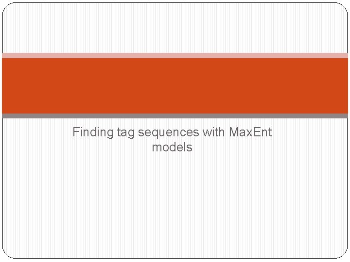 Finding tag sequences with Max. Ent models 