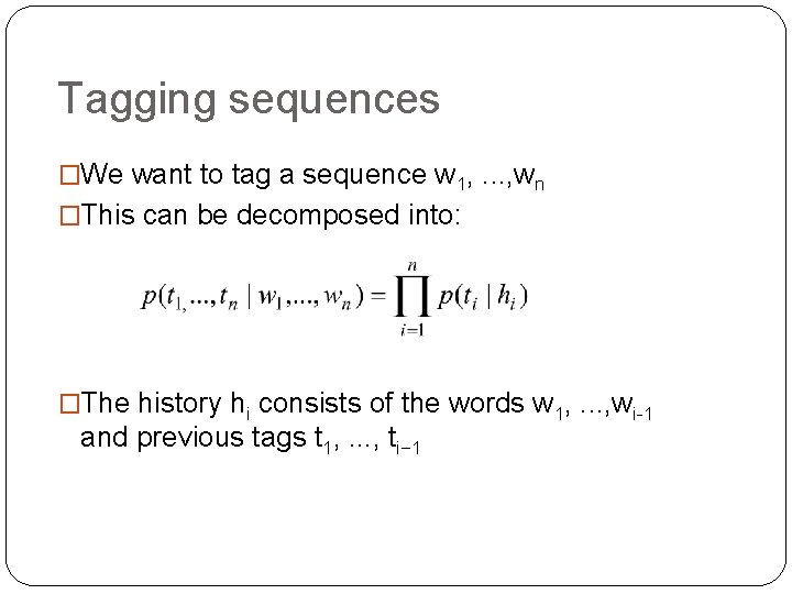 Tagging sequences �We want to tag a sequence w 1, . . . ,