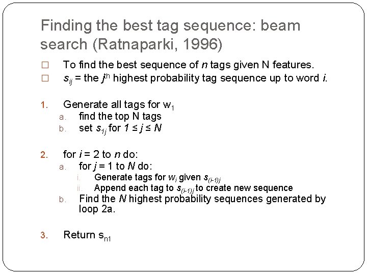 Finding the best tag sequence: beam search (Ratnaparki, 1996) � � To find the