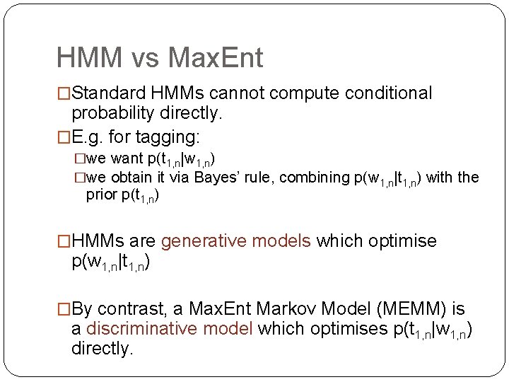 HMM vs Max. Ent �Standard HMMs cannot compute conditional probability directly. �E. g. for