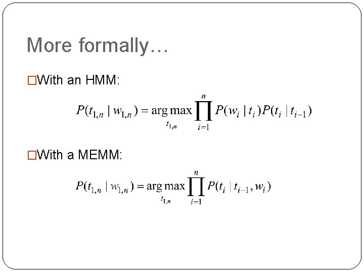 More formally… �With an HMM: �With a MEMM: 