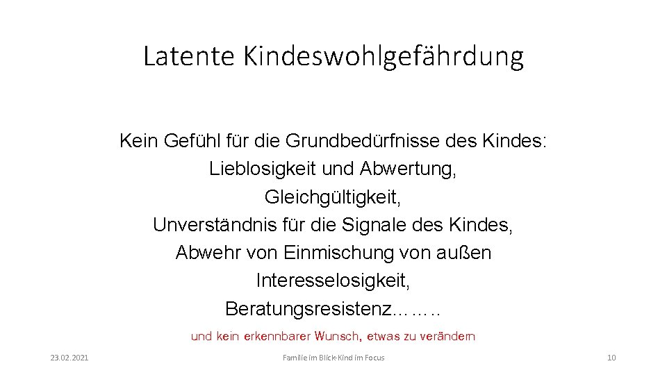 Latente Kindeswohlgefährdung Kein Gefühl für die Grundbedürfnisse des Kindes: Lieblosigkeit und Abwertung, Gleichgültigkeit, Unverständnis