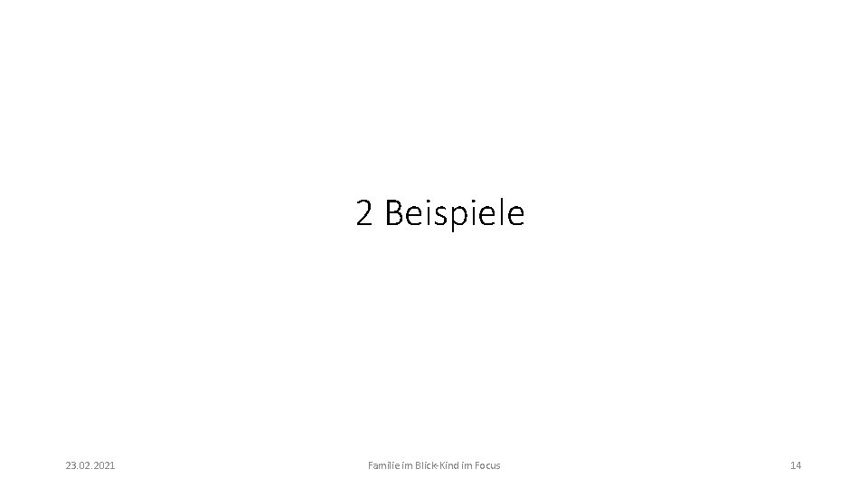 2 Beispiele 23. 02. 2021 Familie im Blick-Kind im Focus 14 