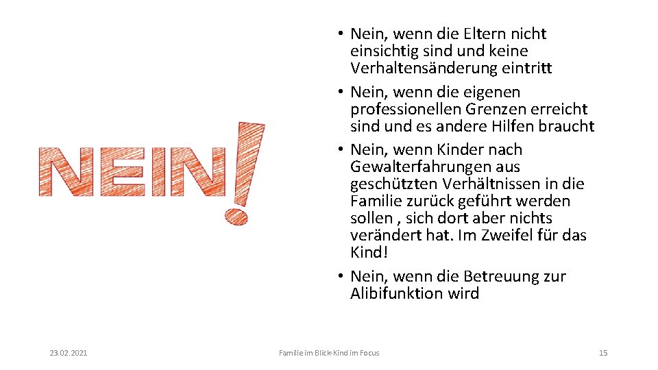  • Nein, wenn die Eltern nicht einsichtig sind und keine Verhaltensänderung eintritt •