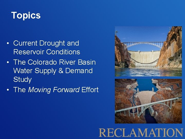Topics • Current Drought and Reservoir Conditions • The Colorado River Basin Water Supply