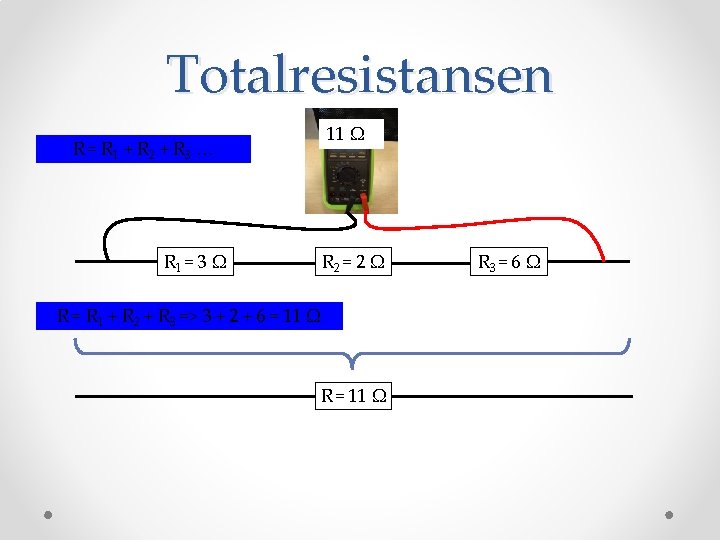 Totalresistansen 11 Ω R = R 1 + R 2 + R 3 …