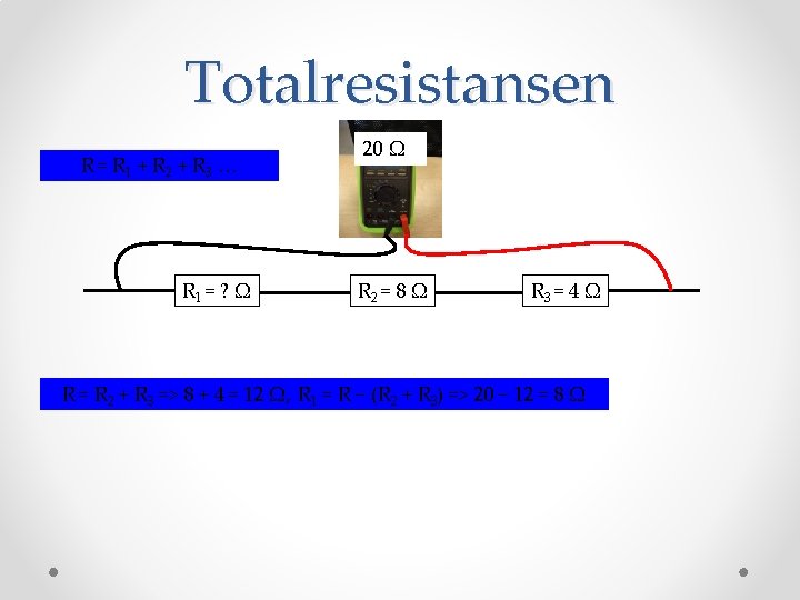 Totalresistansen R = R 1 + R 2 + R 3 … R 1
