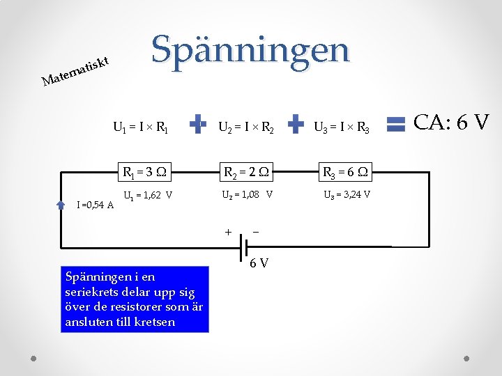 Spänningen kt atis em t a M U 1 = I × R 1