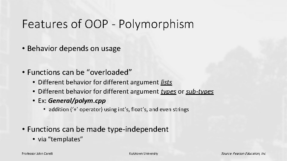 Features of OOP - Polymorphism • Behavior depends on usage • Functions can be