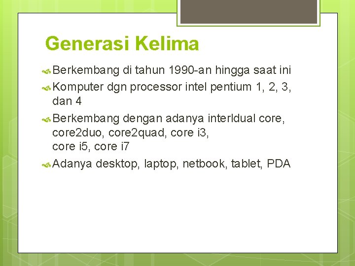 Generasi Kelima Berkembang di tahun 1990 -an hingga saat ini Komputer dgn processor intel Generasi Kelima Berkembang di tahun 1990 -an hingga saat ini Komputer dgn processor intel