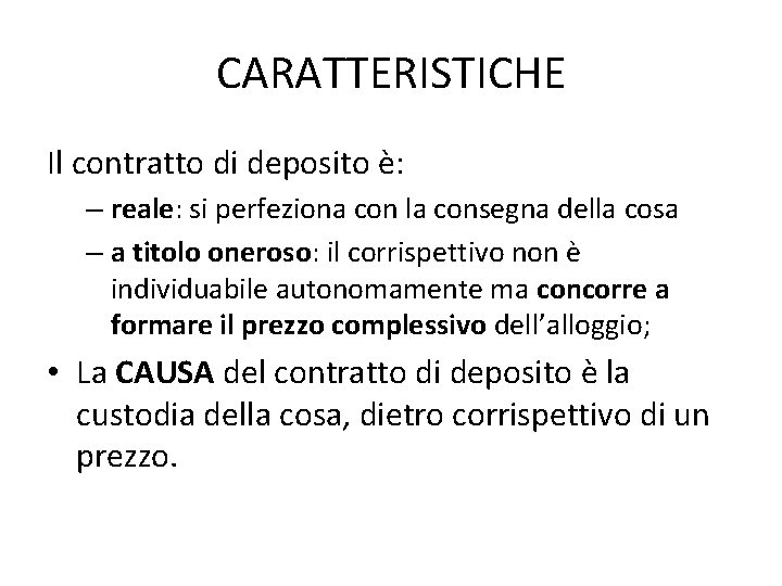 CARATTERISTICHE Il contratto di deposito è: – reale: si perfeziona con la consegna della