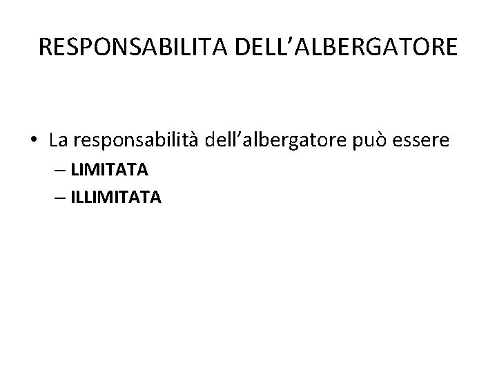 RESPONSABILITA DELL’ALBERGATORE • La responsabilità dell’albergatore può essere – LIMITATA – ILLIMITATA 